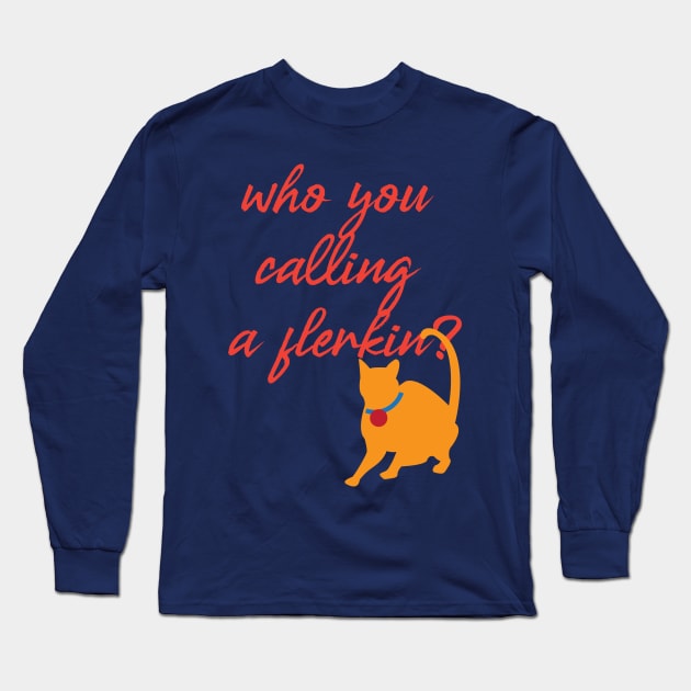 Who you calling a flerkin? Long Sleeve T-Shirt by UnOfficialThreads